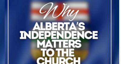 Article | Why Alberta’s Independence Matters to the Church  by Tim Stephens