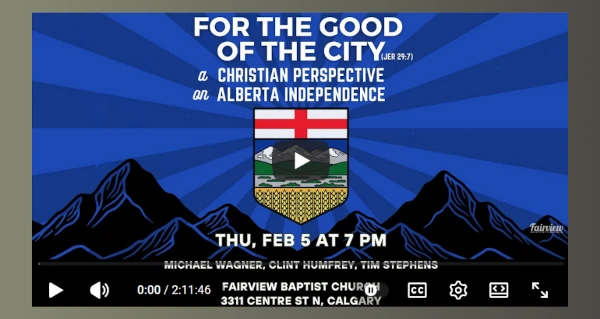 Video | For the Good of the City: A Christian Perspective on Alberta Independence by Fairview Baptist Church